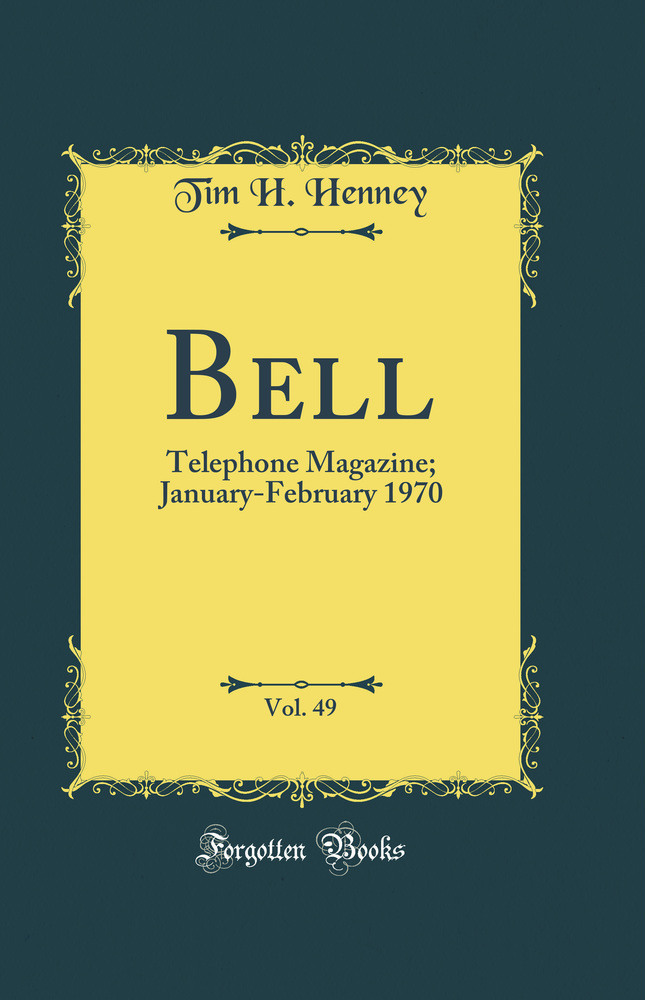 Bell, Vol. 49: Telephone Magazine; January-February 1970 (Classic Reprint)