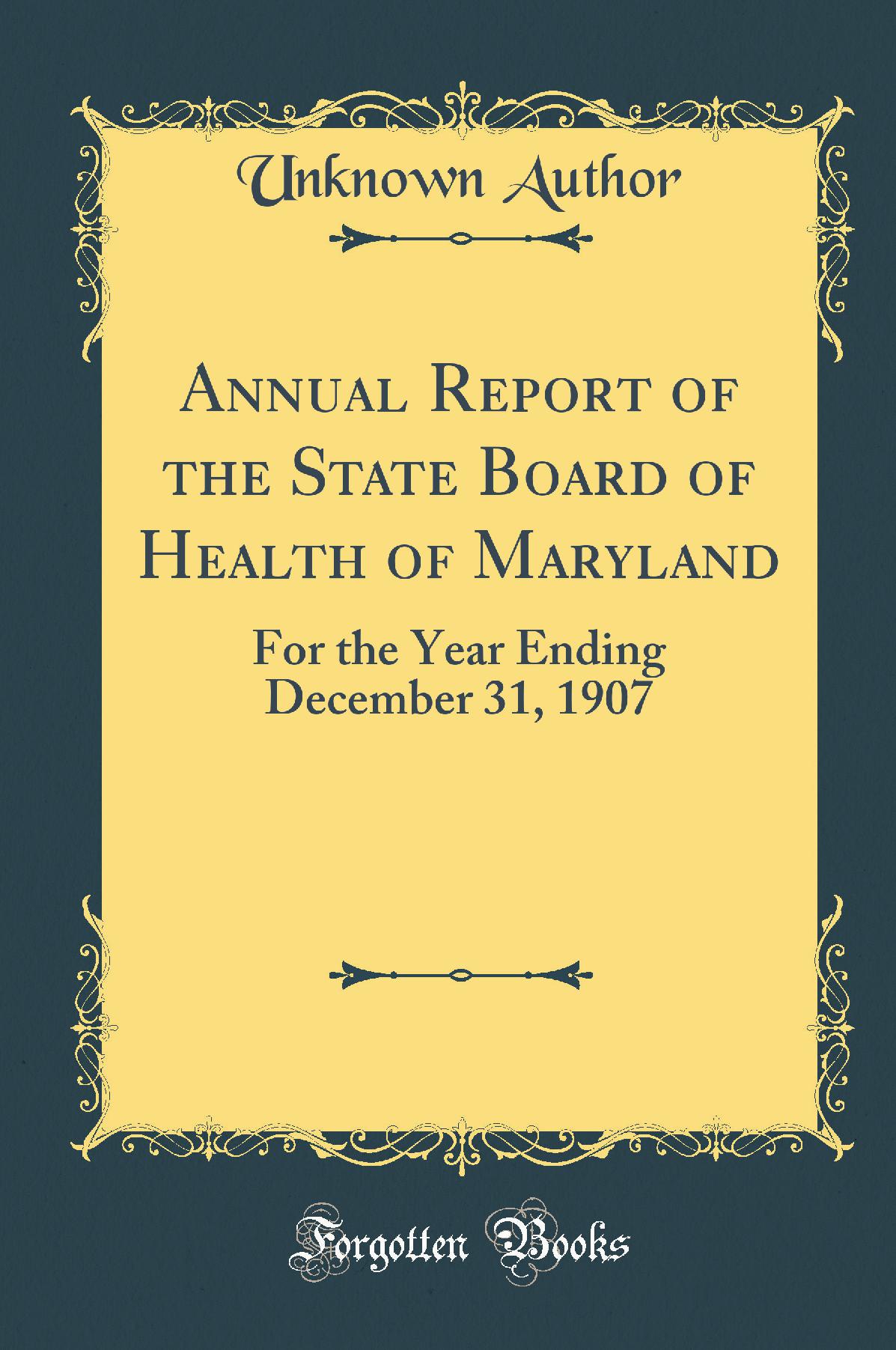 Annual Report of the State Board of Health of Maryland: For the Year Ending December 31, 1907 (Classic Reprint)