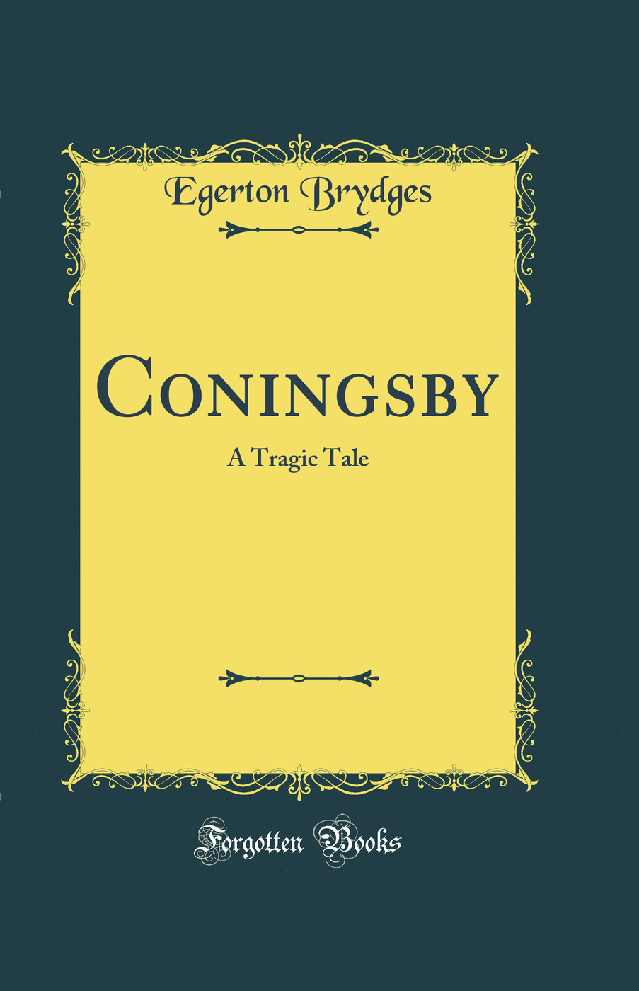 Coningsby: A Tragic Tale (Classic Reprint)