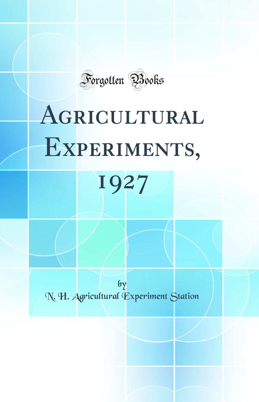 Agricultural Experiments, 1927 (Classic Reprint)