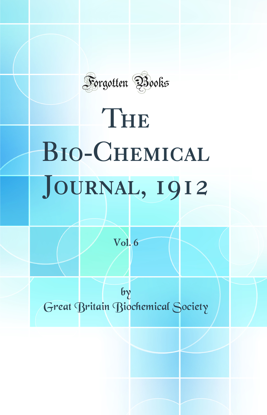 The Bio-Chemical Journal, 1912, Vol. 6 (Classic Reprint)