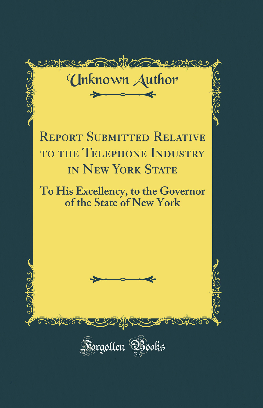 Report Submitted Relative to the Telephone Industry in New York State: To His Excellency, to the Governor of the State of New York (Classic Reprint)