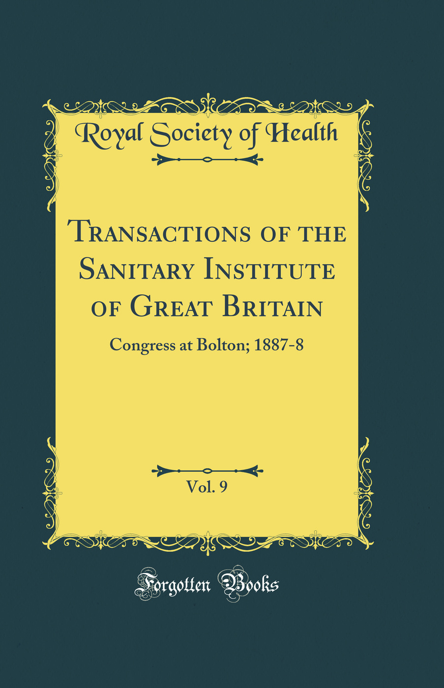 Transactions of the Sanitary Institute of Great Britain, Vol. 9: Congress at Bolton; 1887-8 (Classic Reprint)