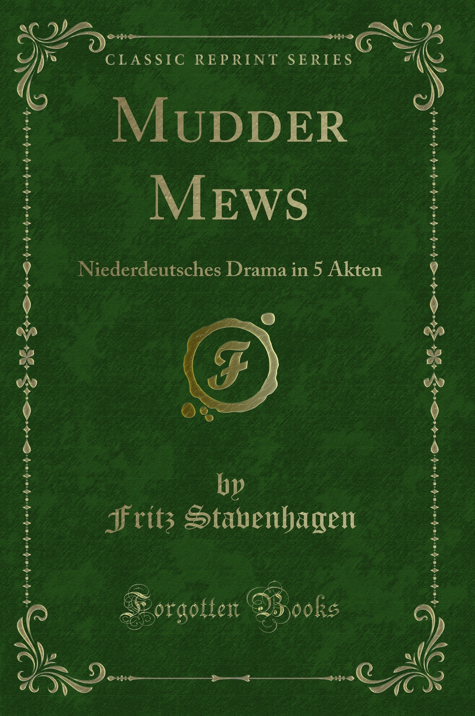 Mudder Mews: Niederdeutsches Drama in 5 Akten (Classic Reprint)
