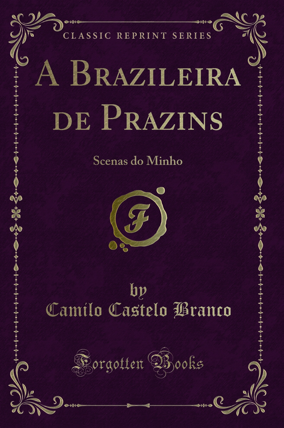 A Brazileira de Prazins: Scenas do Minho (Classic Reprint)