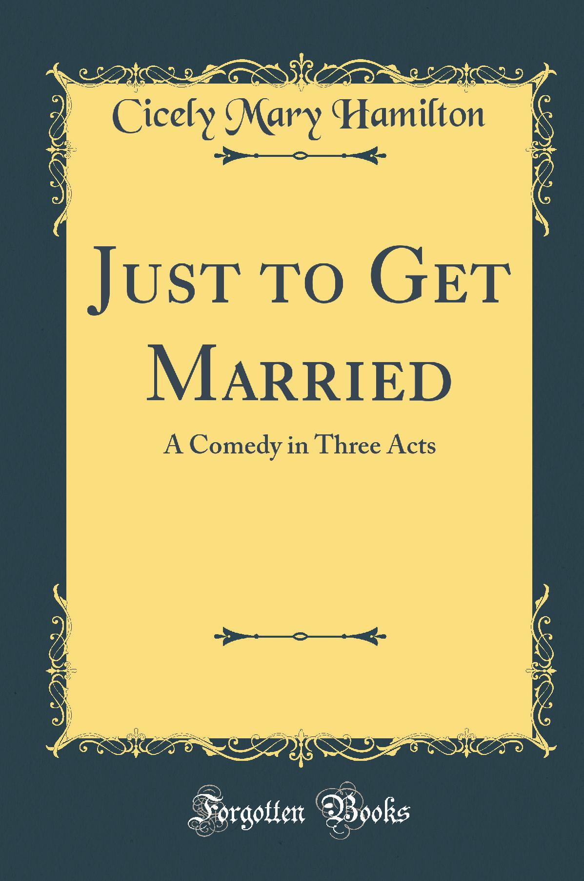 Just to Get Married: A Comedy in Three Acts (Classic Reprint)