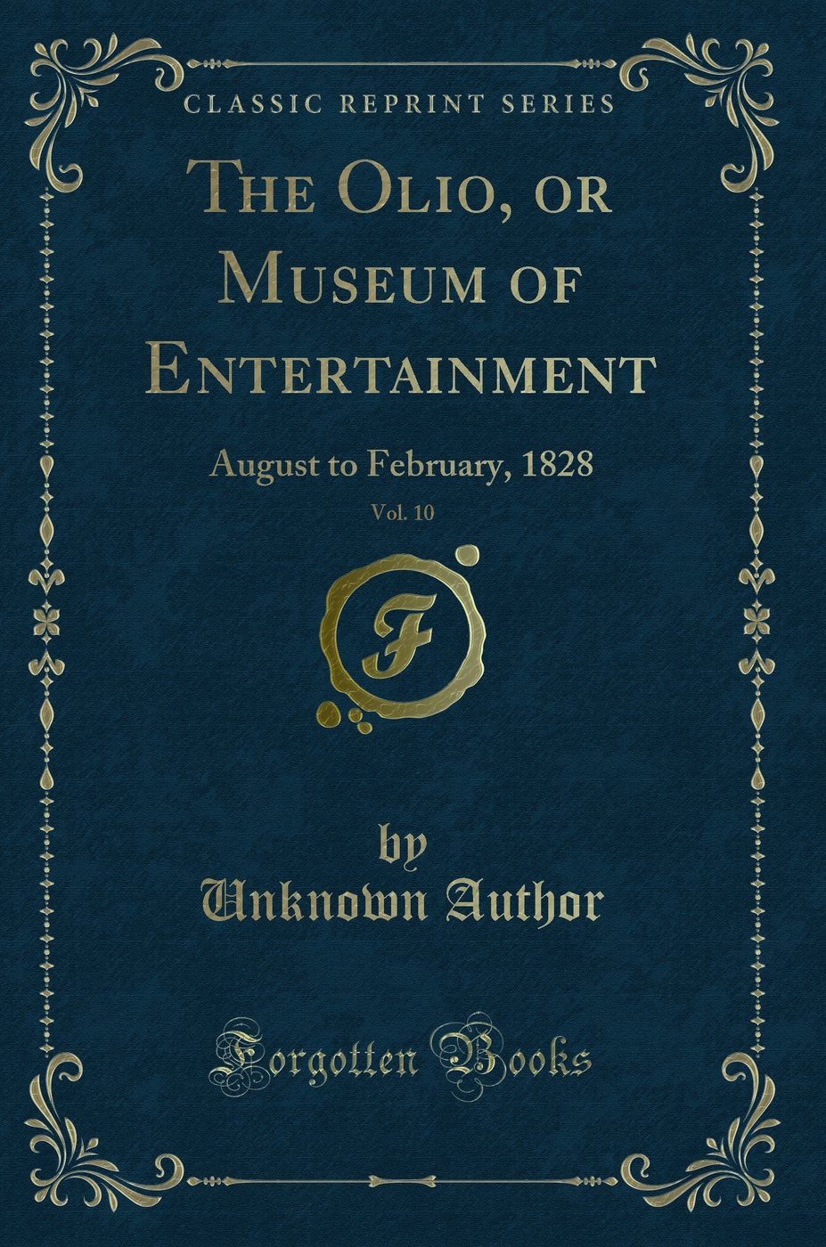 The Olio, or Museum of Entertainment, Vol. 10: August to February, 1828 (Classic Reprint)