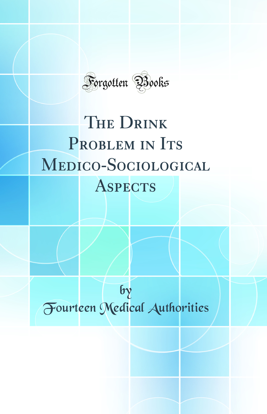 The Drink Problem in Its Medico-Sociological Aspects (Classic Reprint)