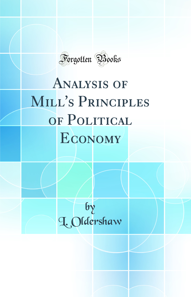 Analysis of Mill's Principles of Political Economy (Classic Reprint)