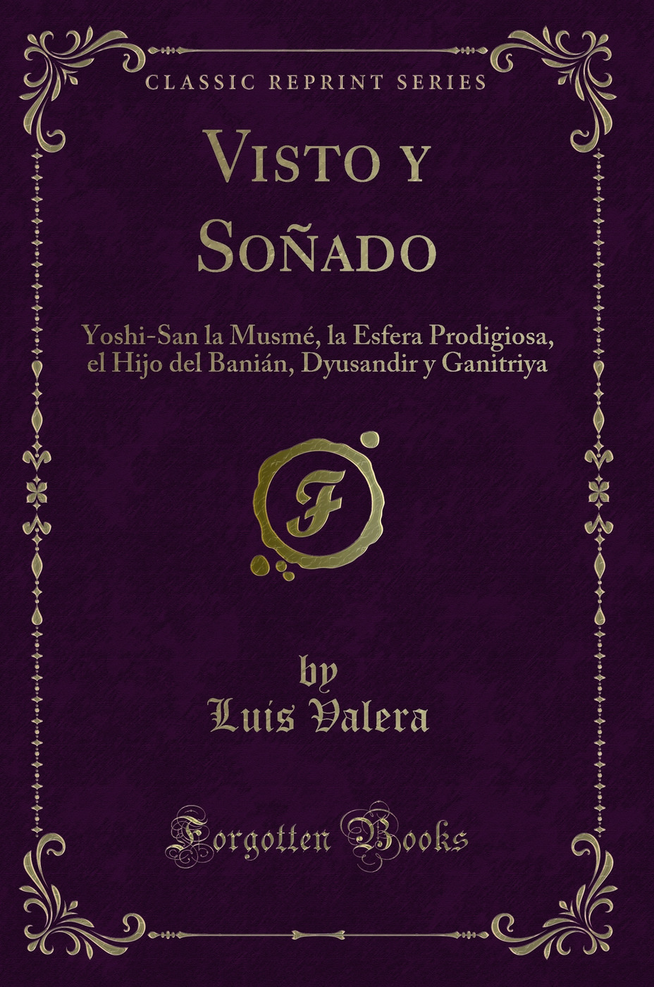 Visto y Soñado: Yoshi-San la Musmé, la Esfera Prodigiosa, el Hijo del Banián, Dyusandir y Ganitriya (Classic Reprint)
