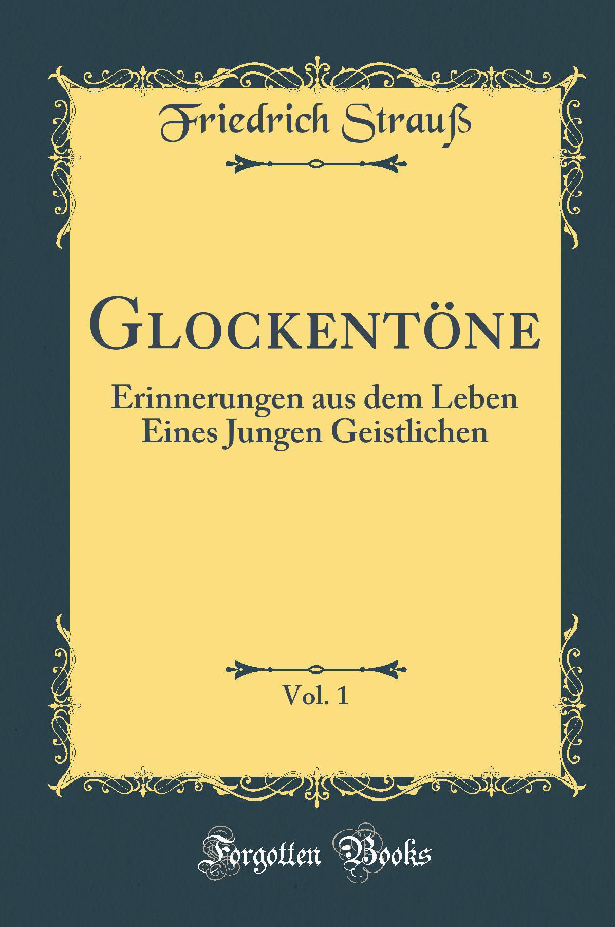 Glockentöne, Vol. 1: Erinnerungen aus dem Leben Eines Jungen Geistlichen (Classic Reprint)