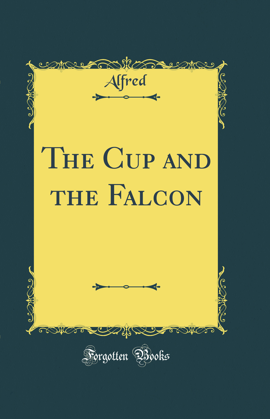 The Cup and the Falcon (Classic Reprint)