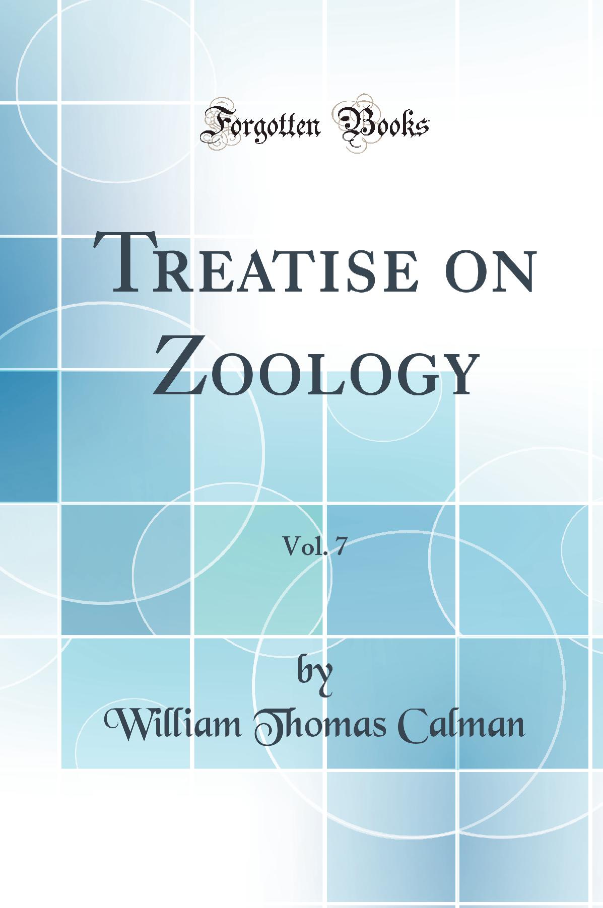 Treatise on Zoology, Vol. 7 (Classic Reprint)