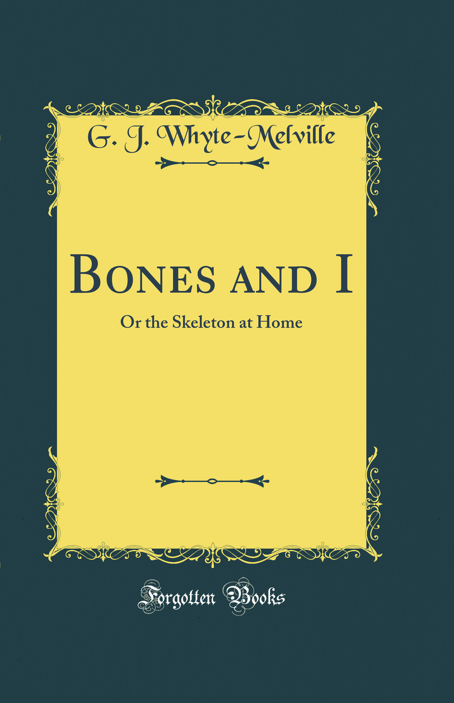 Bones and I: Or the Skeleton at Home (Classic Reprint)