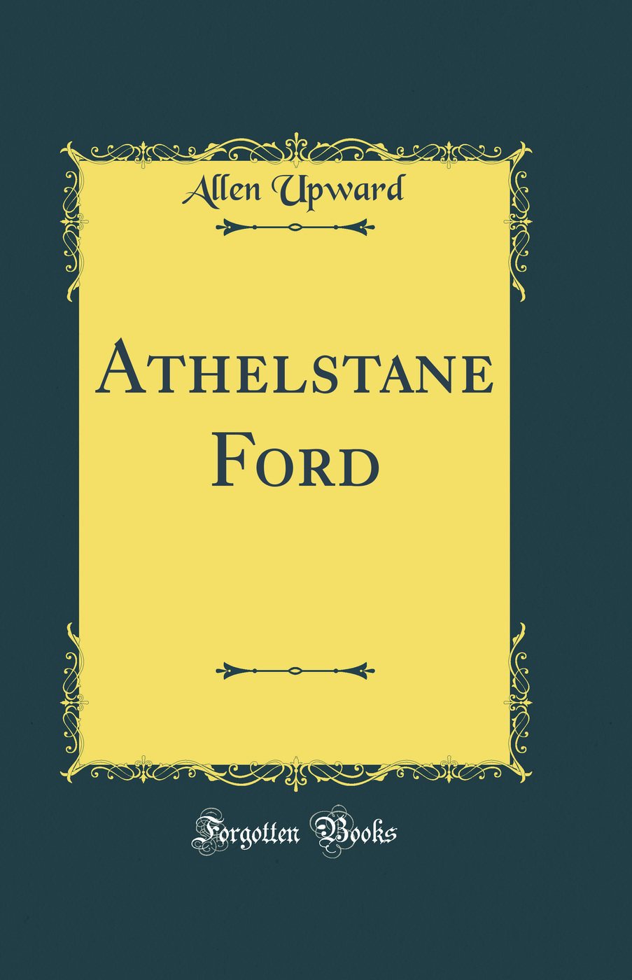 Athelstane Ford (Classic Reprint)