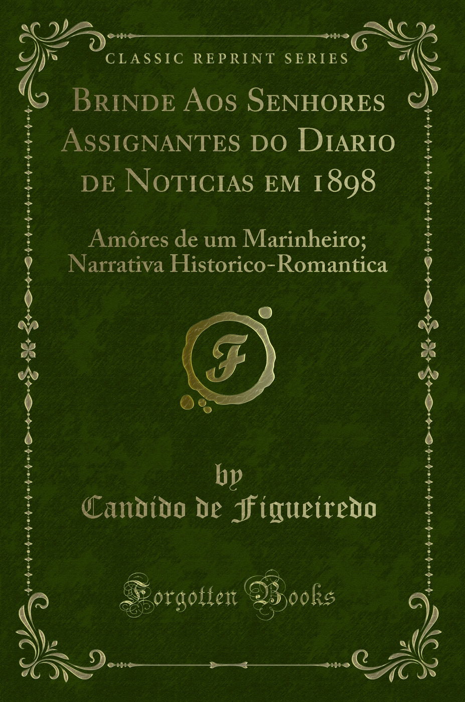 Brinde Aos Senhores Assignantes do Diario de Noticias em 1898: Amôres de um Marinheiro; Narrativa Historico-Romantica (Classic Reprint)