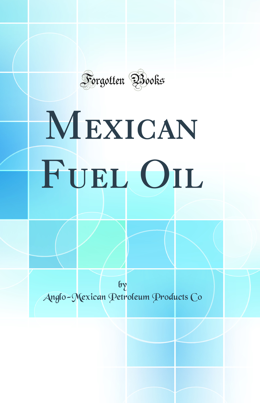 Mexican Fuel Oil (Classic Reprint)