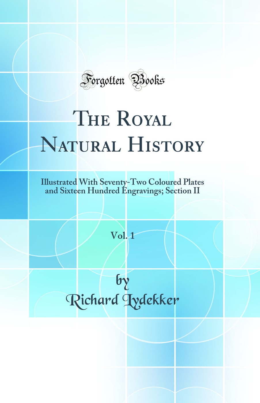 The Royal Natural History, Vol. 1: Illustrated With Seventy-Two Coloured Plates and Sixteen Hundred Engravings; Section II (Classic Reprint)
