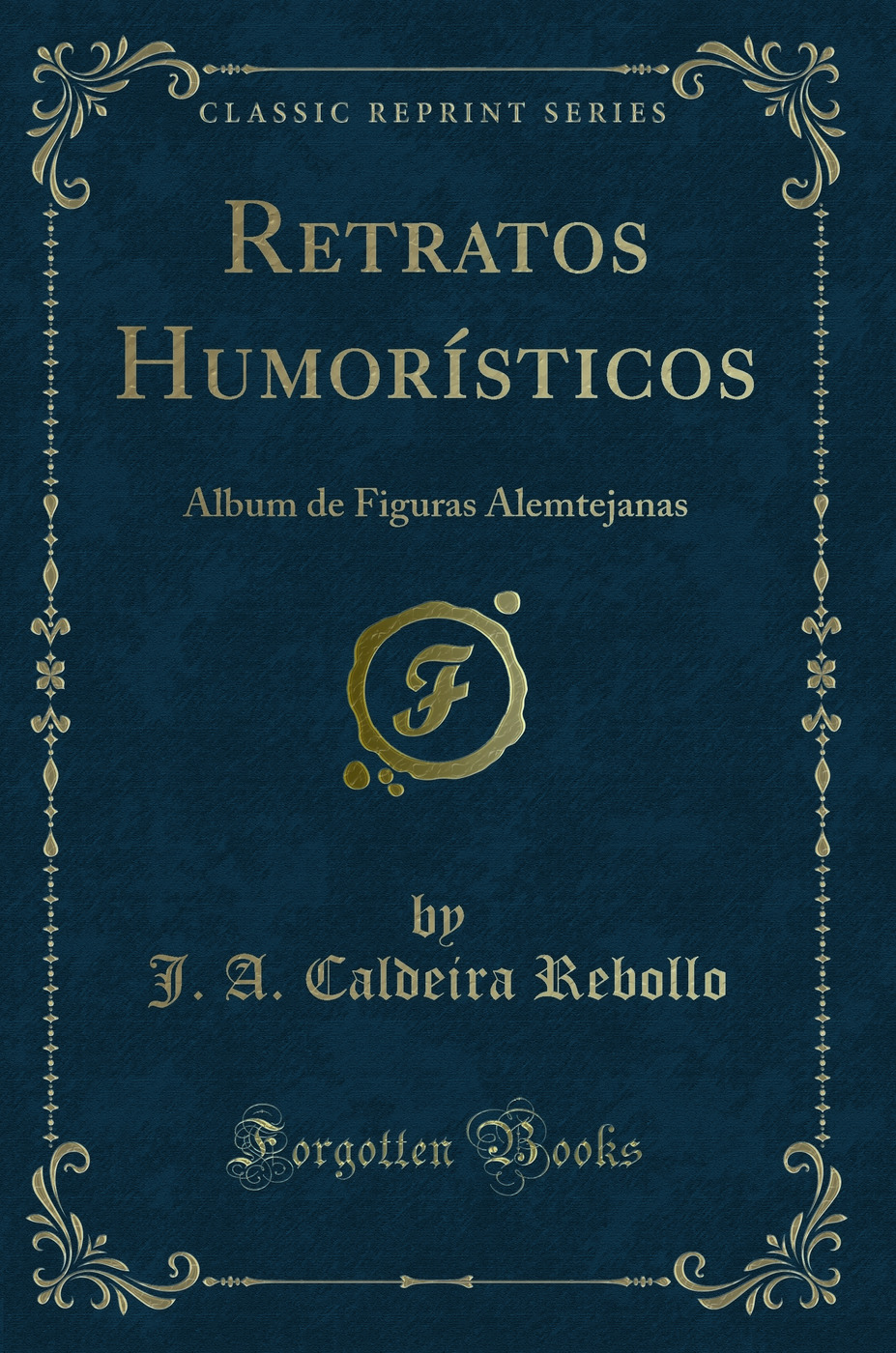 Retratos Humorísticos: Album de Figuras Alemtejanas (Classic Reprint)