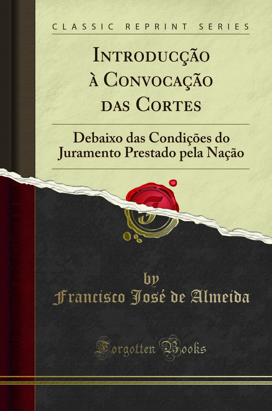 Introducção à Convocação das Cortes: Debaixo das Condições do Juramento Prestado pela Nação (Classic Reprint)