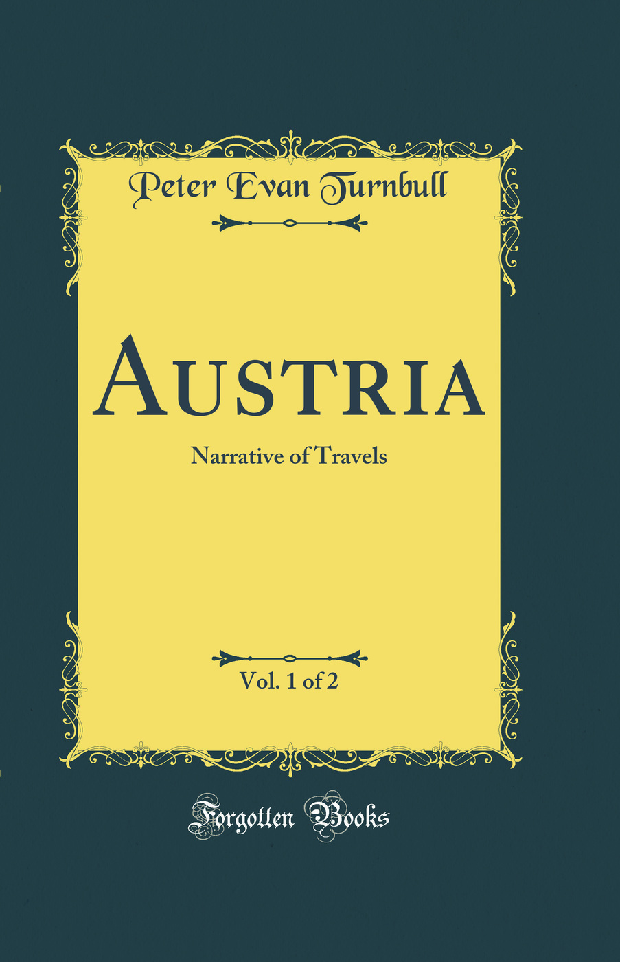 Austria, Vol. 1 of 2: Narrative of Travels (Classic Reprint)