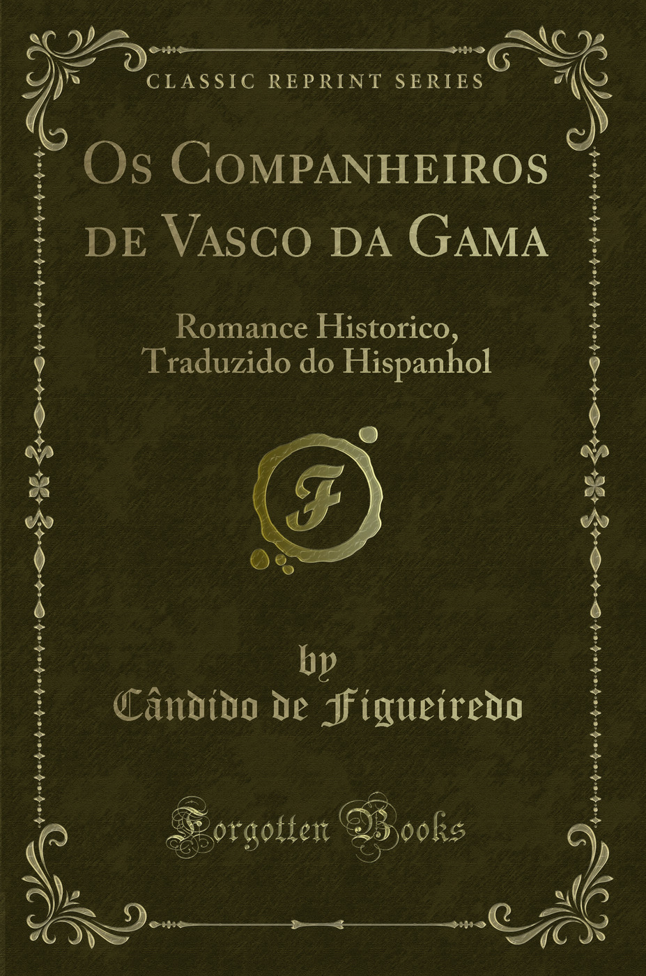 Os Companheiros de Vasco da Gama: Romance Historico, Traduzido do Hispanhol (Classic Reprint)