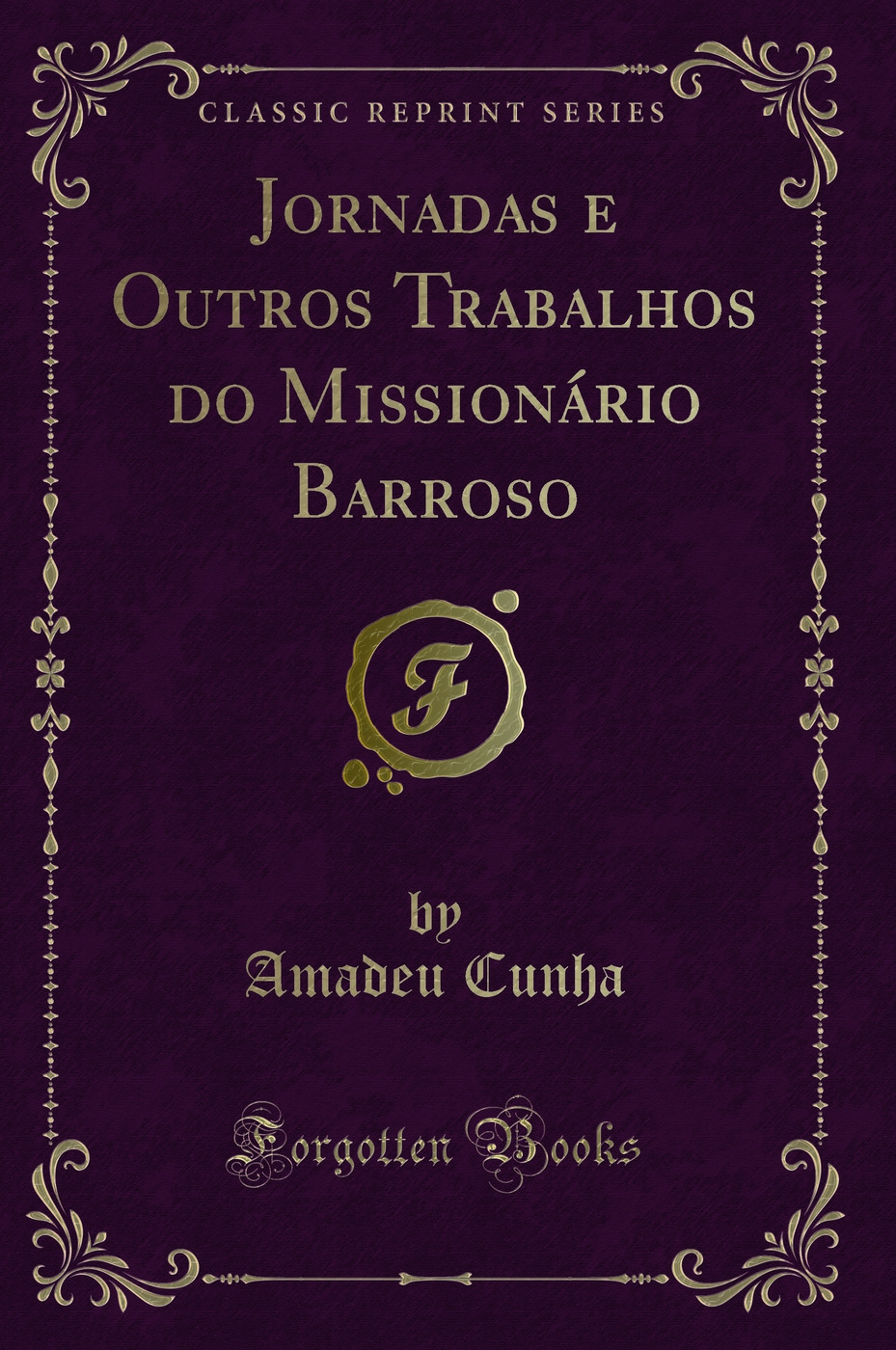 Jornadas e Outros Trabalhos do Missionário Barroso (Classic Reprint)