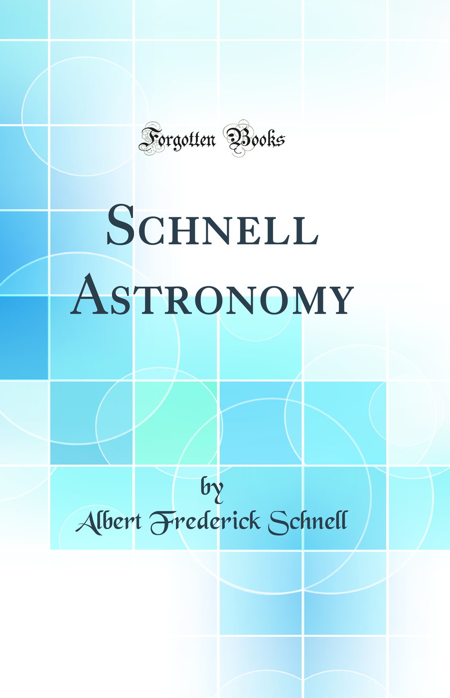 Schnell Astronomy (Classic Reprint)