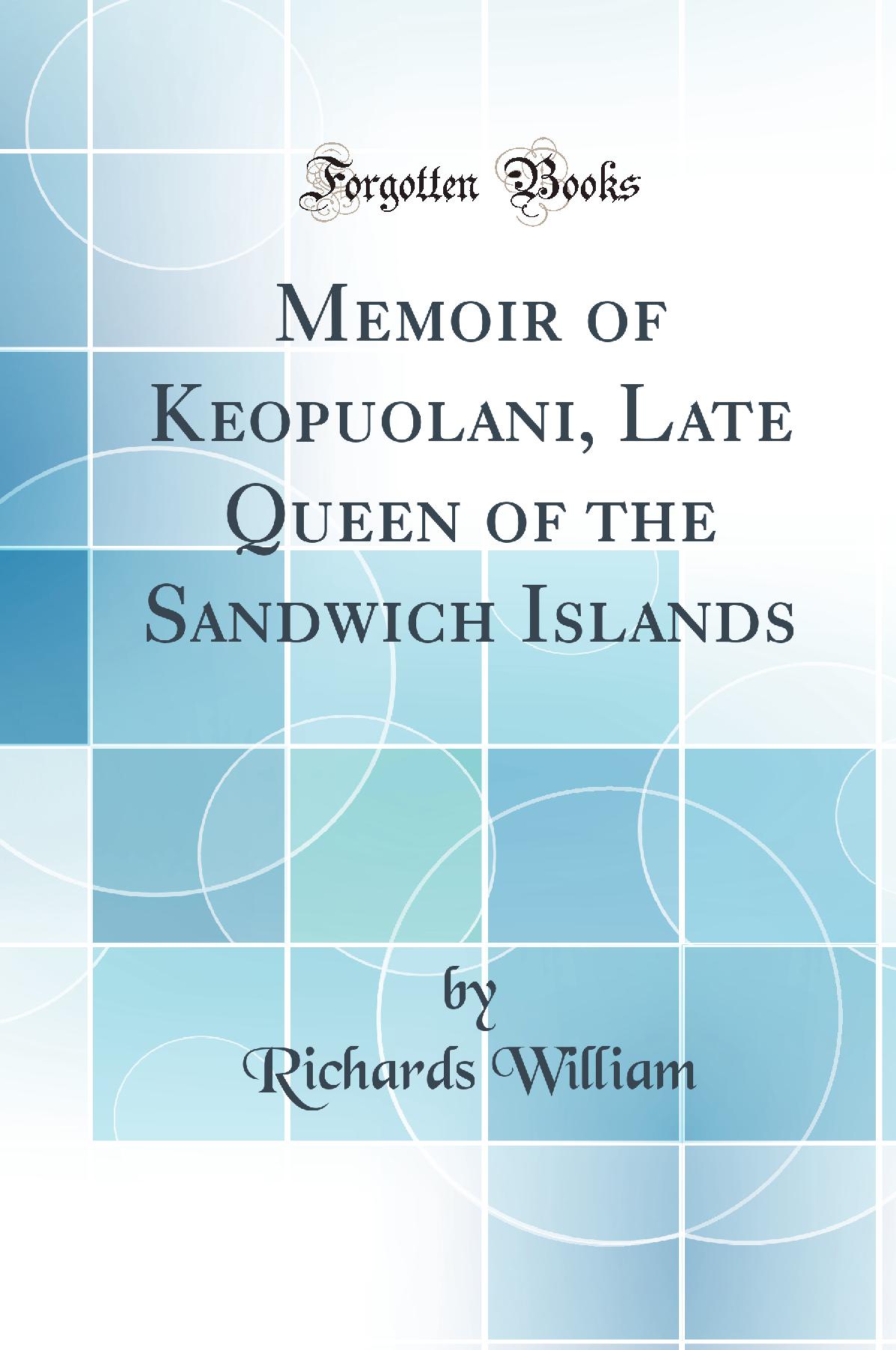 Memoir of Keopuolani, Late Queen of the Sandwich Islands (Classic Reprint)
