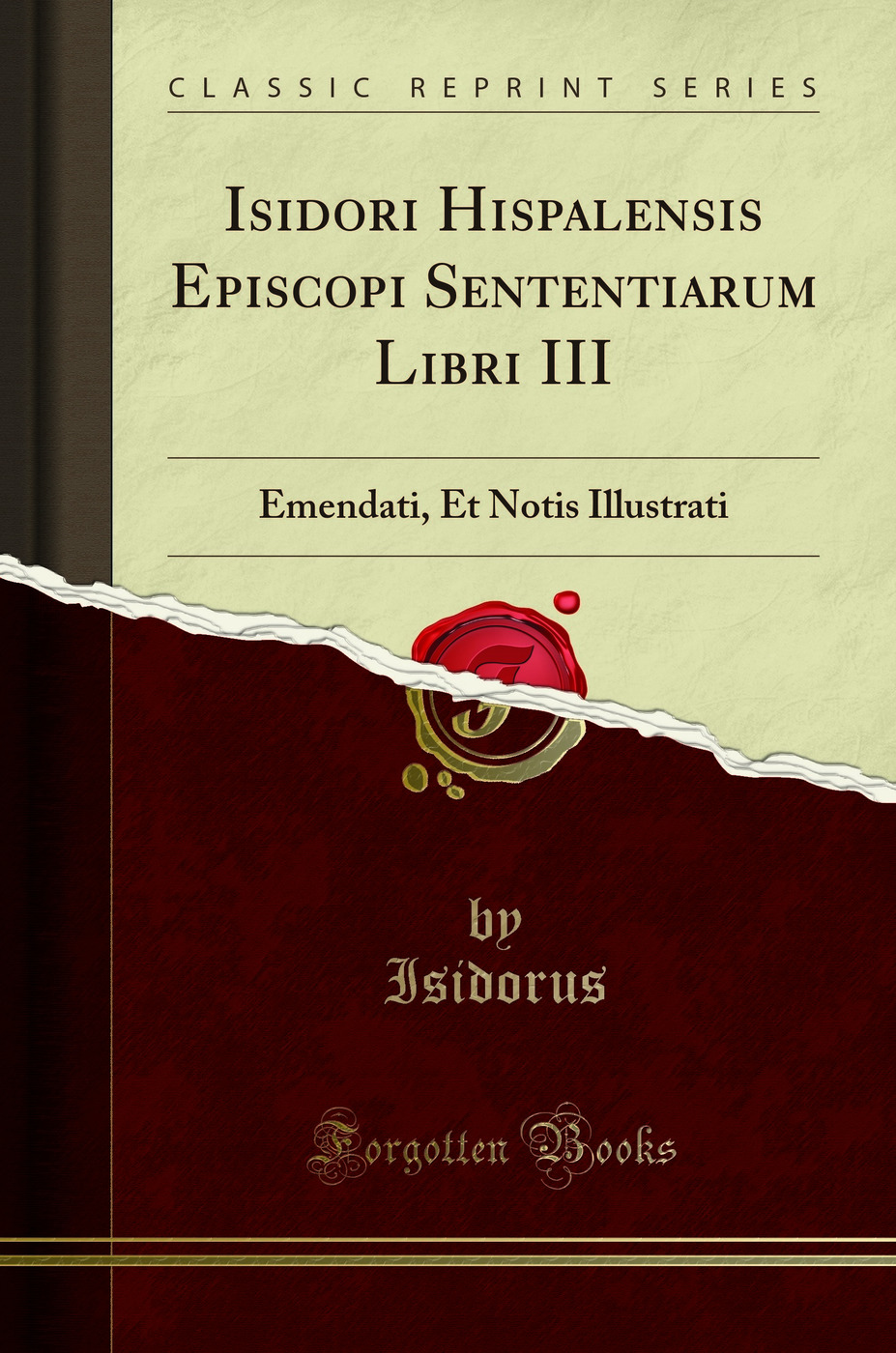 Isidori Hispalensis Episcopi Sententiarum Libri III: Emendati, Et Notis Illustrati (Classic Reprint)