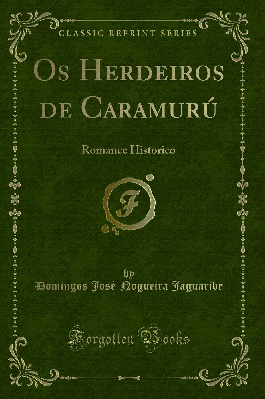Os Herdeiros de Caramurú: Romance Historico (Classic Reprint)