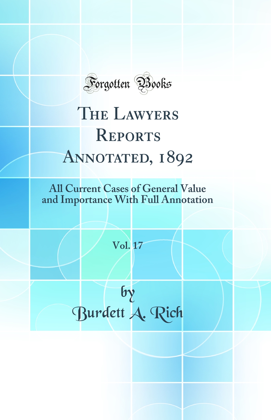 The Lawyers Reports Annotated, 1892, Vol. 17: All Current Cases of General Value and Importance With Full Annotation (Classic Reprint)