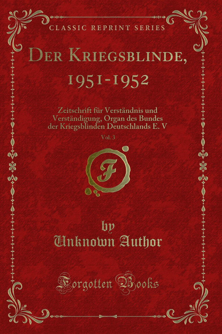 Der Kriegsblinde, 1951-1952, Vol. 3: Zeitschrift für Verständnis und Verständigung, Organ des Bundes der Kriegsblinden Deutschlands E. V (Classic Reprint)