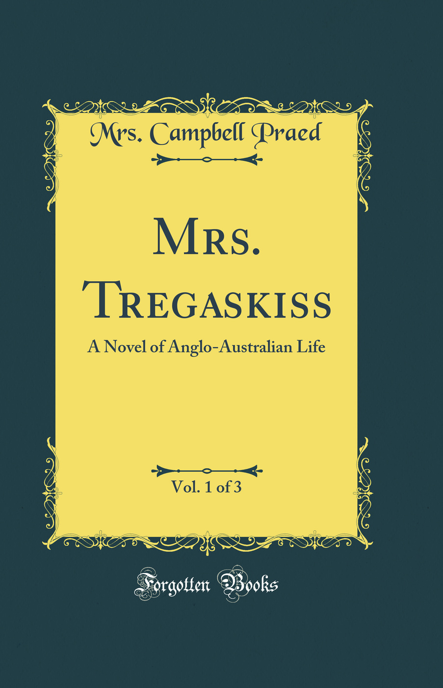 Mrs. Tregaskiss, Vol. 1 of 3: A Novel of Anglo-Australian Life (Classic Reprint)
