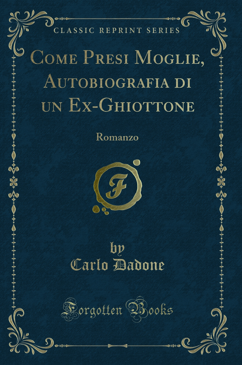 Come Presi Moglie, Autobiografia di un Ex-Ghiottone: Romanzo (Classic Reprint)