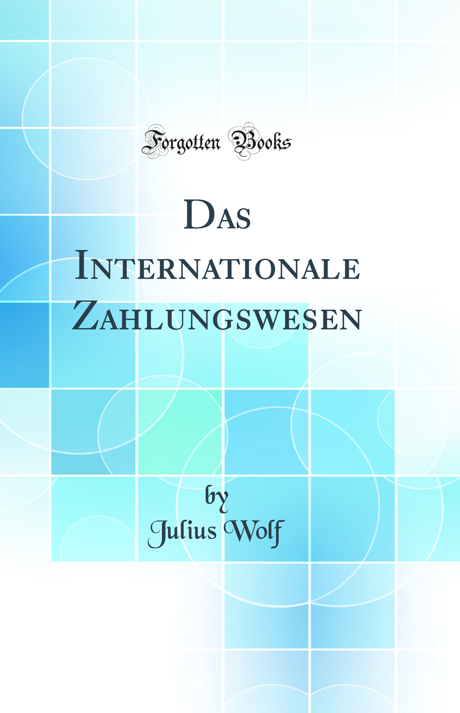 Das Internationale Zahlungswesen (Classic Reprint)