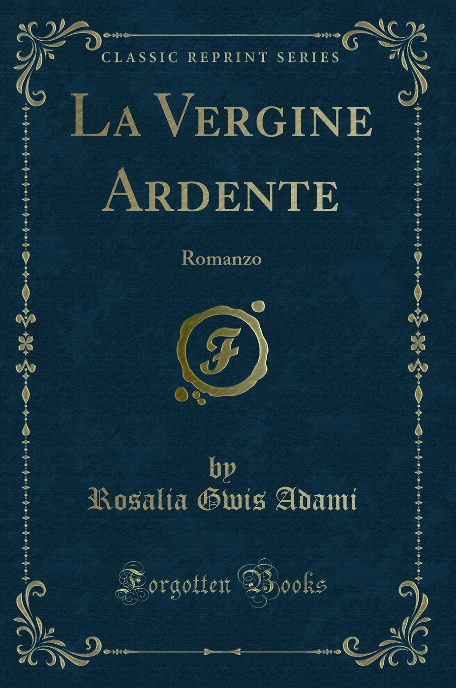 La Vergine Ardente: Romanzo (Classic Reprint)