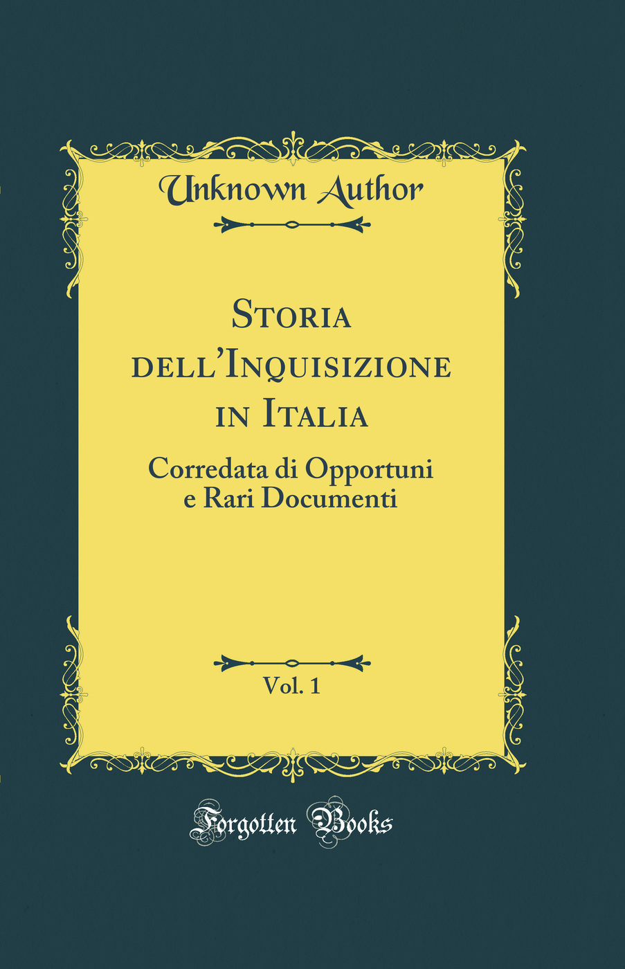 Storia dell'Inquisizione in Italia, Vol. 1: Corredata di Opportuni e Rari Documenti (Classic Reprint)