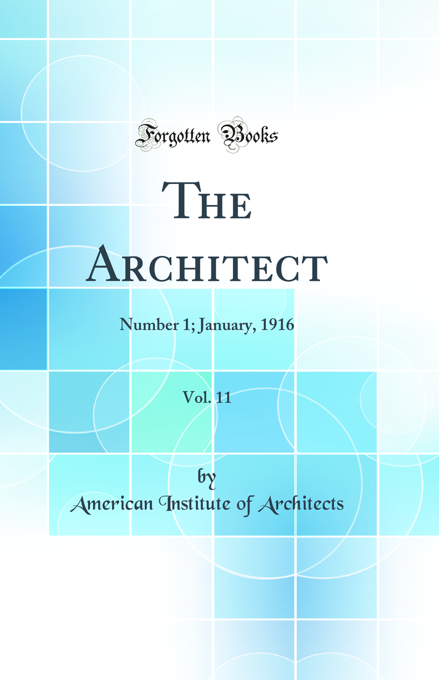 The Architect, Vol. 11: Number 1; January, 1916 (Classic Reprint)