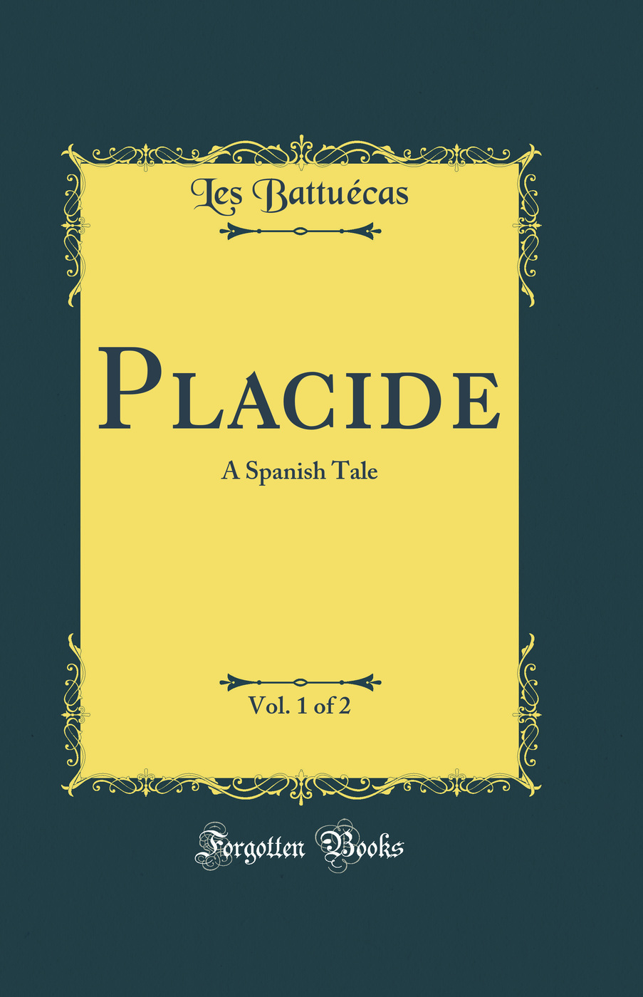 Placide, Vol. 1 of 2: A Spanish Tale (Classic Reprint)