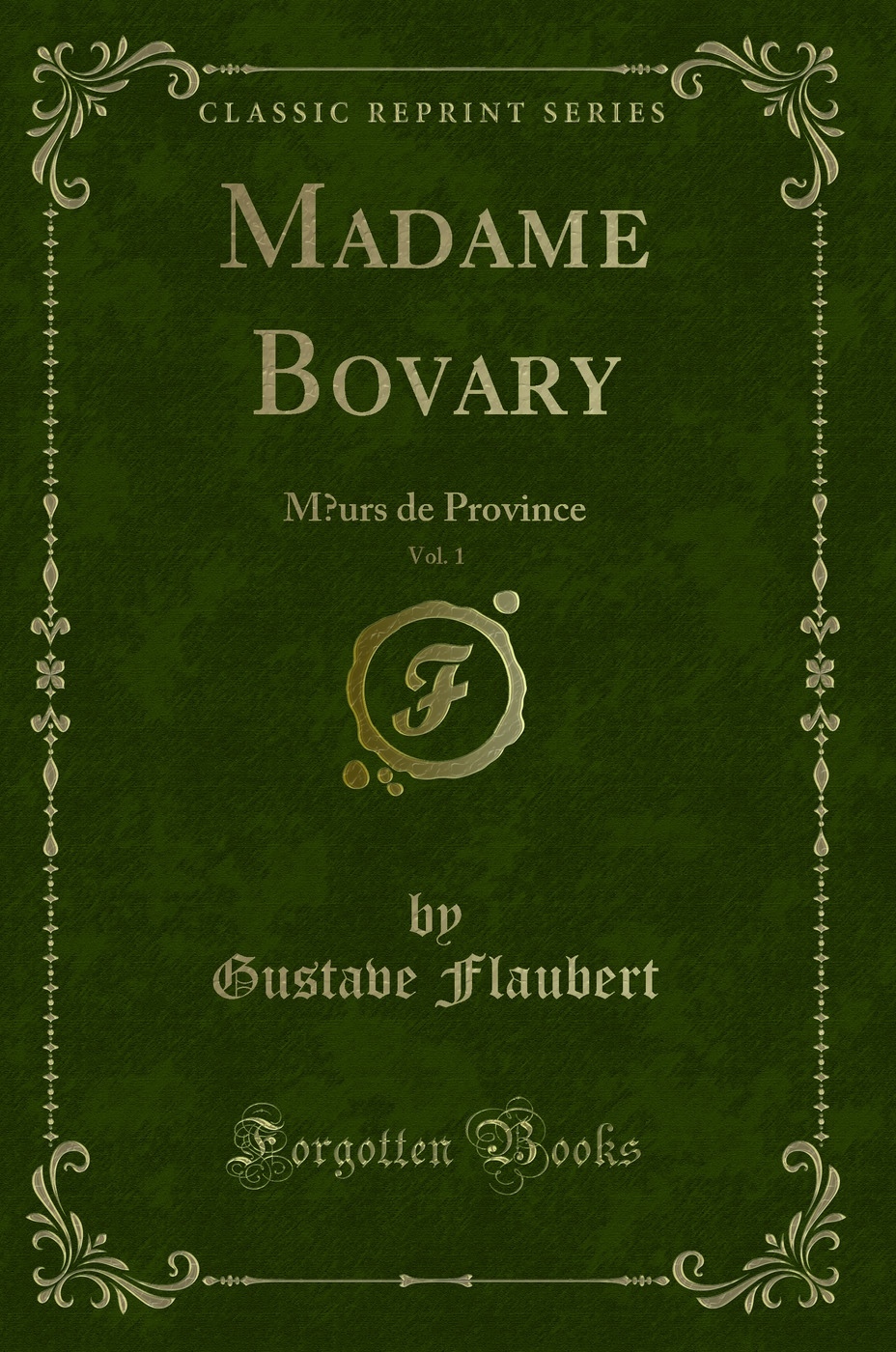 Madame Bovary, Vol. 1: Mœurs de Province (Classic Reprint)