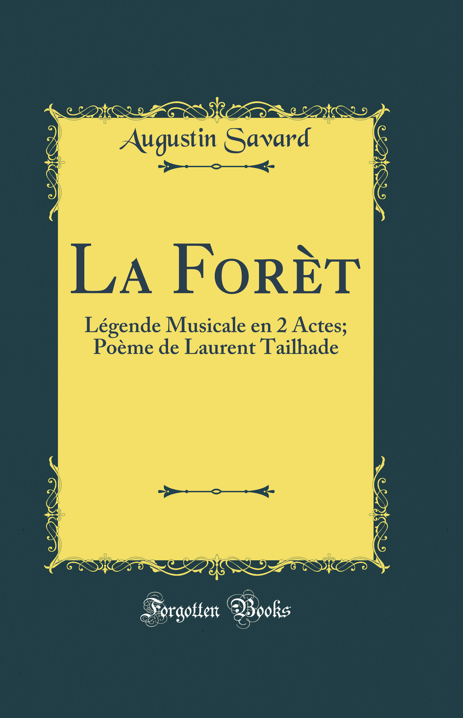 La Forèt: Légende Musicale en 2 Actes; Poème de Laurent Tailhade (Classic Reprint)