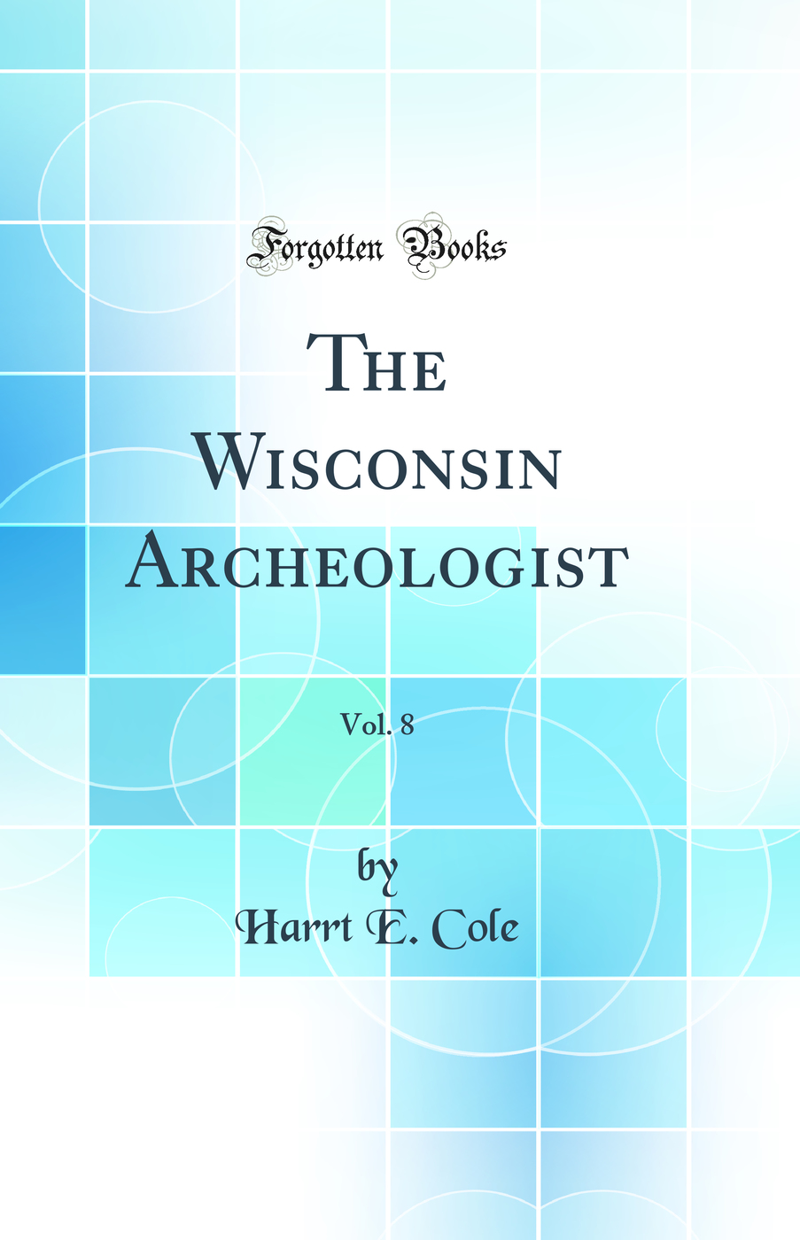 The Wisconsin Archeologist, Vol. 8 (Classic Reprint)