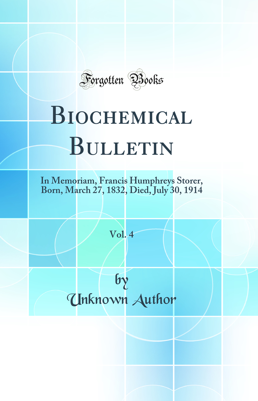 Biochemical Bulletin, Vol. 4: In Memoriam, Francis Humphreys Storer, Born, March 27, 1832, Died, July 30, 1914 (Classic Reprint)