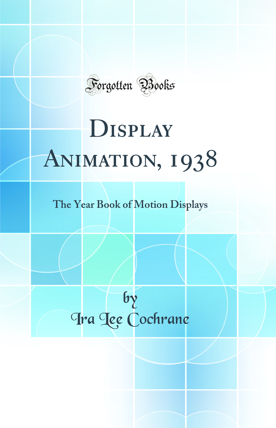 Display Animation, 1938: The Year Book of Motion Displays (Classic Reprint)