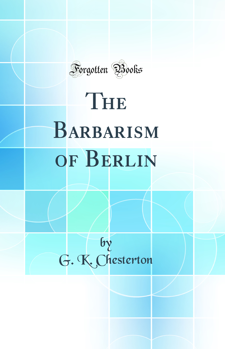 The Barbarism of Berlin (Classic Reprint)