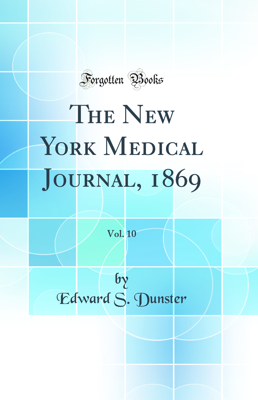 The New York Medical Journal, 1869, Vol. 10 (Classic Reprint)