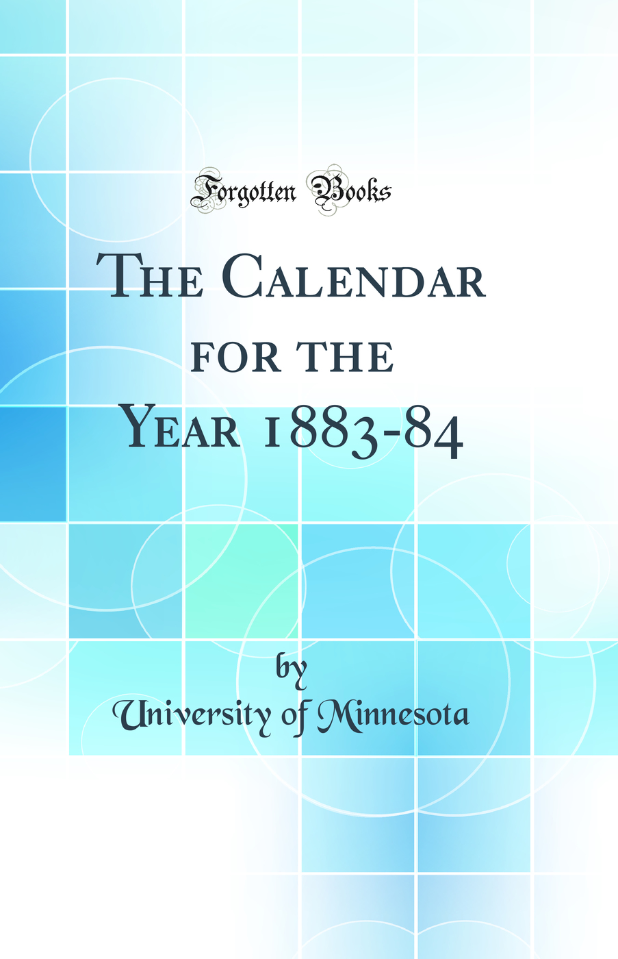 The Calendar for the Year 1883-84 (Classic Reprint)