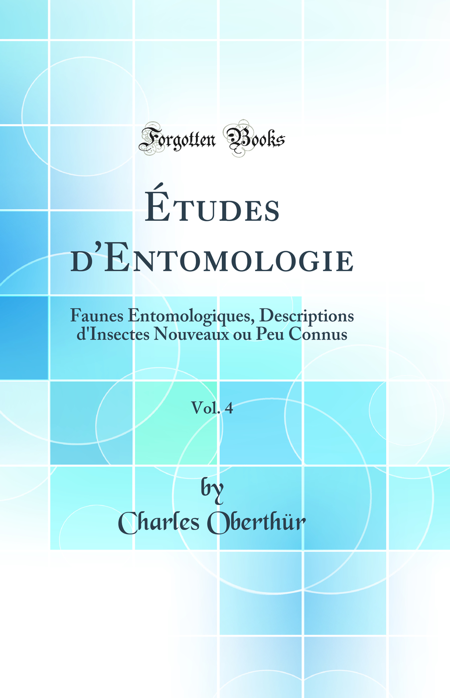 Études d'Entomologie, Vol. 4: Faunes Entomologiques, Descriptions d'Insectes Nouveaux ou Peu Connus (Classic Reprint)