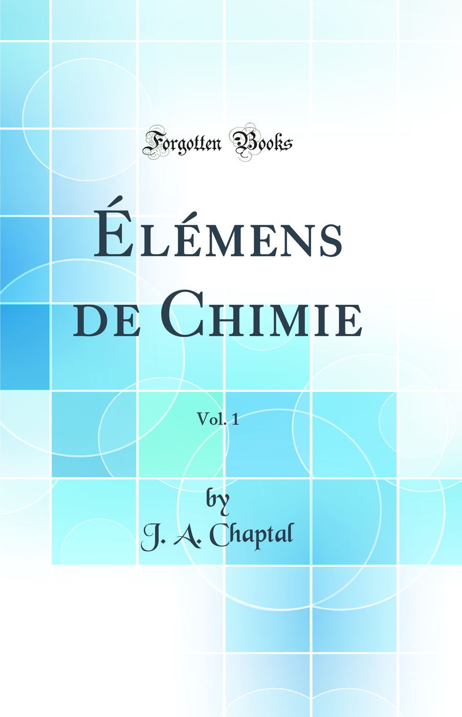 Élémens de Chimie, Vol. 1 (Classic Reprint)
